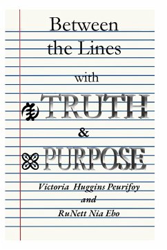 Between the Lines with Truth and Purpose - Peurifoy, Victoria Huggins; Ebo, Runett Nia