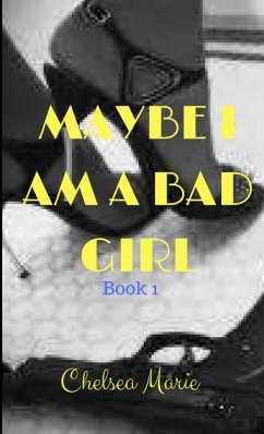 MAYBE I AM A BAD GIRL - Black, Chelsea Marie