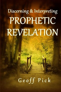 Discerning and Interpreting PROPHETIC REVELATION - Pick, Geoff