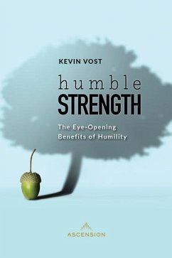 Humble Strength: The Eye-Opening Benefits of Humility - Vost, Kevin