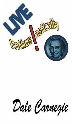 Live Enthusiastically!: Formulas, stories and insights. - Carnegie, Dale