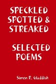 SPECKLED, SPOTTED & STREAKED SELECTED POEMS