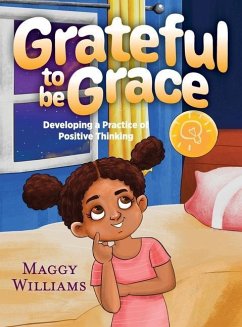 Grateful to be Grace: Developing A Practice of Positive Thinking - Williams, Maggy
