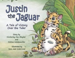 Justin the Jaguar: A Tale of Victory Over the Tube! - Den Bleyker, Kimberley; Weidenmiller, Melissa