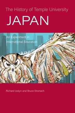 The History of Temple University Japan: An Experiment in International Education - Joslyn, Richard; Stronach, Bruce