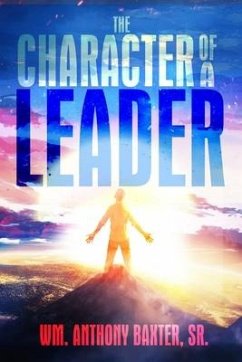 The Character of a Leader - Baxter, Wm Anthony