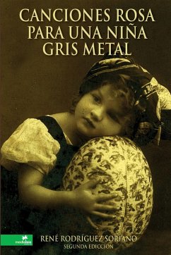 Canciones rosa para una niña gris metal - Rodríguez Soriano, René
