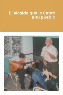 El alcalde que le Cantó a su pueblo - González, Pedro N.