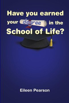 HAVE YOU EARNED YOUR DEGREE IN THE SCHOOL OF LIFE? - Pearson, Eileen