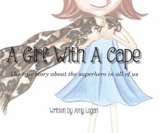 A Girl With A Cape: The true story about the superhero in all of us - Logan, Amy