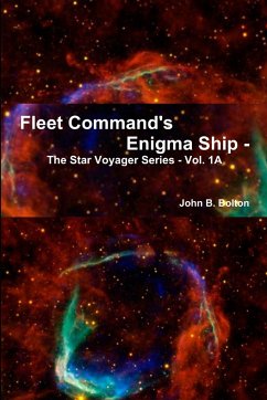 Fleet Command's Enigma Ship - The Star Voyager Series - Vol. 1A - Bolton, John B.