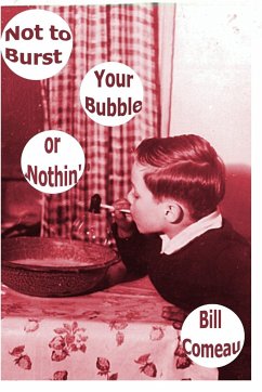 Not to Burst Your Bubble or Nothin' - Comeau, Bill