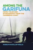 Among the Garifuna: Family Tales and Ethnography from the Caribbean Coast