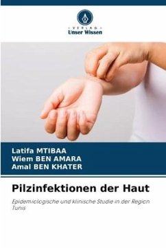Pilzinfektionen der Haut - Mtibaa, Latifa;BEN AMARA, Wiem;BEN KHATER, Amal