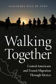 Walking Together: Central Americans and Transit Migration Through Mexico