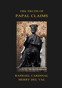The Truth of Papal Claims - Merry del Val, Raphael Cardinal