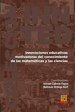 Innovaciones educativas motivadoras del conocimiento de las matemáticas y las cien-cias - Cabero Fayos, Ismael; Ortega Bort, Baltasar; Rodríguez Sousa, Antonio Alberto