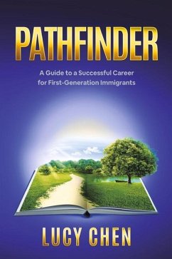 Pathfinder: A Guide to a Successful Career for First-Generation Immigrants - Chen, Lucy