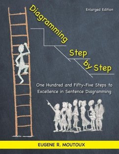 Diagramming Step by Step: One Hundred and Fifty-Five Steps to Excellence in Sentence Diagramming - Moutoux, Eugene