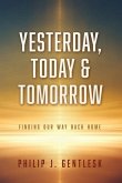 Yesterday, Today & Tomorrow: Finding Our Way Back Home