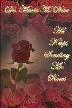 He Keeps Sending Me Roses-Paperback - Dove, Marie M.