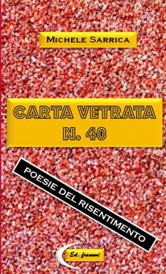 CARTA VETRATA N. 40 - Poesie del risentimento - - Sarrica, Michele