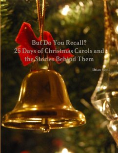But Do You Recall? 25 Days of Christmas Carols and the Stories Behind Them - Scott, Brian