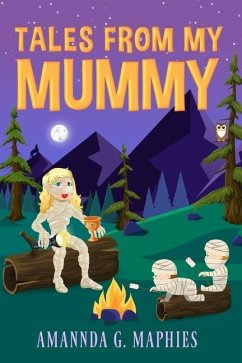 Tales from My Mummy: A haunting anthology of stories from fellow mummies. - Maphies, Amannda G.