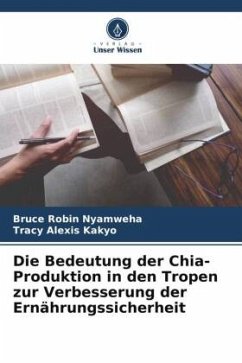 Die Bedeutung der Chia-Produktion in den Tropen zur Verbesserung der Ernährungssicherheit - Nyamweha, Bruce Robin;Kakyo, Tracy Alexis