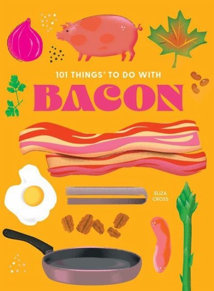 101 Things to Do with Bacon, New Edition 101 Things to Do with Bacon, New Edition