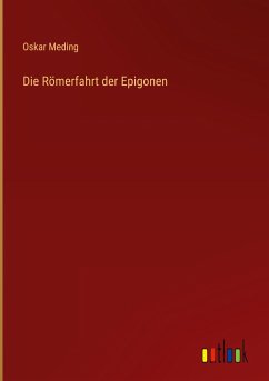 Die Römerfahrt der Epigonen - Meding, Oskar