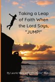 Taking a Leap of Faith When the Lord Says, &quote;JUMP!&quote;