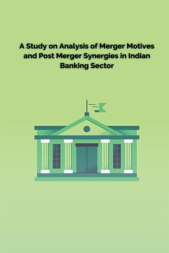 A Study on Analysis of Merger Motives and Post Merger Synergies in Indian Banking Sector - Pallavi, Paliwal