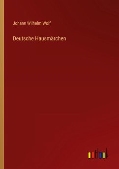 Deutsche Hausmärchen - Wolf, Johann Wilhelm