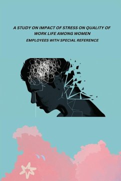 A STUDY ON IMPACT OF STRESS ON QUALITY OF WORK LIFE AMONG WOMEN EMPLOYEES WITH SPECIAL REFERENCE - Matilda, B. Zipporah