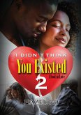 I Didn't Think You Existed 2: A Fool in Love