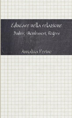 Educare nella relazione. Buber, Montessori, Rogers - Perino, Annalisa