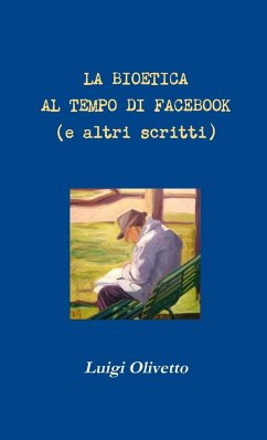 La bioetica al tempo di Facebook (e altri scritti) - Olivetto, Luigi