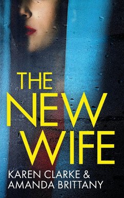 THE NEW WIFE an unputdownable psychological thriller with a breathtaking twist - Brittany, Amanda; Clarke, Karen