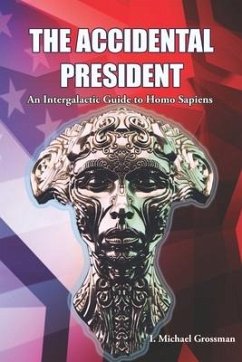 The Accidental President: An Intergalactic Guide to Homo Sapiens - Grossman, I. Michael