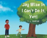 Jay Wise in I Can't Do It, Yet! Jay Wise in I Can't Do It, Yet!