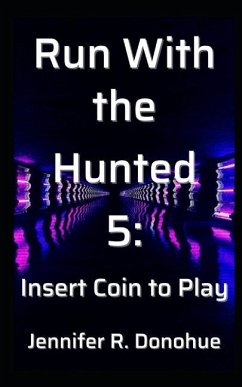 Run With the Hunted 5: Insert Coin to Play - Donohue, Jennifer R.