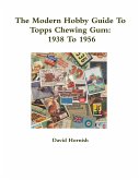 The Modern Hobby Guide To Topps Chewing Gum