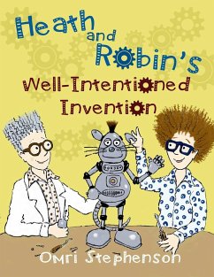 Heath and Robin's Well Intentioned Invention - Stephenson, Omri