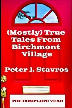(Mostly) True Tales from Birchmont Village - The Complete Year - Stavros, Peter J.