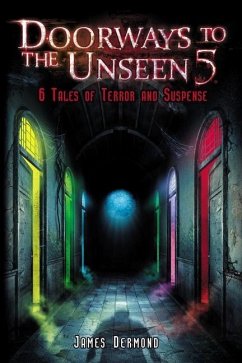 Doorways to the Unseen 5: 6 Tales of Terror and Suspense - Dermond, James