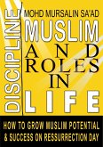 Muslim Discipline and Roles in Life: How to Grow Muslim Potential and Success on Resurrection Day (Muslim Reverts series, #5) (eBook, ePUB)