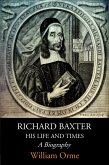 Richard Baxter His Life and Times: A Biography (eBook, ePUB) Richard Baxter His Life and Times: A Biography (eBook, ePUB)
