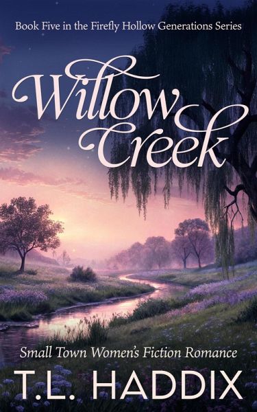 Willow Creek: A Small Town Women's Fiction Romance (Firefly Hollow Generations, #5) (eBook, ePUB) Willow Creek: A Small Town Women's Fiction Romance (Firefly Hollow Generations, #5) (eBook, ePUB)