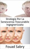 Strategie Per La Senescenza Trascurabile Ingegnerizzata (eBook, ePUB)